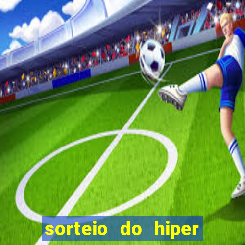 sorteio do hiper cap de hoje ao vivo